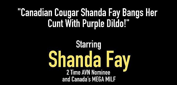  Canadian Cougar Shanda Fay Bangs Her Cunt With Purple Dildo!